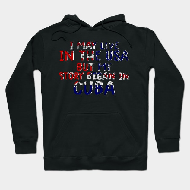 Cuban Flag My Story Began In Cuba Hoodie by dyazagita